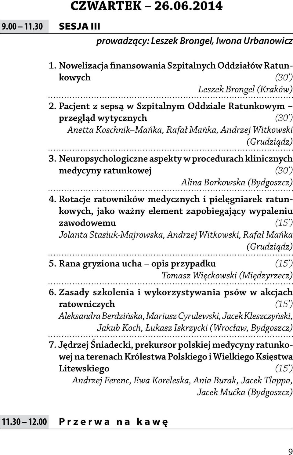 Neuropsychologiczne aspekty w procedurach klinicznych medycyny ratunkowej (30 ) Alina Borkowska (Bydgoszcz) 4.