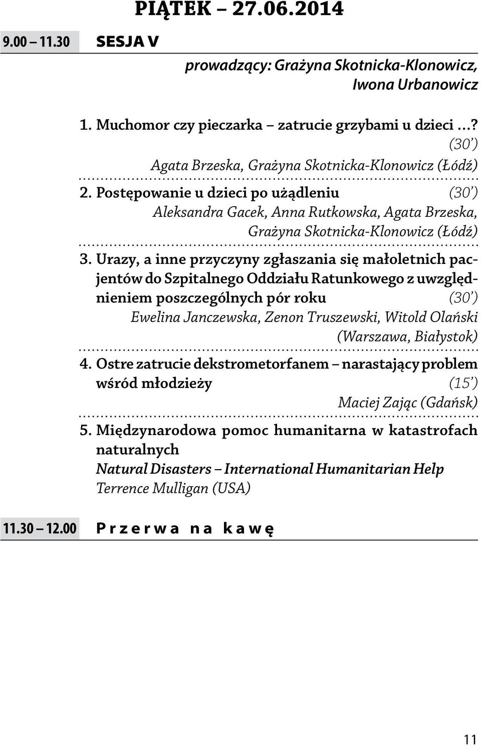 Urazy, a inne przyczyny zgłaszania się małoletnich pacjentów do Szpitalnego Oddziału Ratunkowego z uwzględnieniem poszczególnych pór roku (30 ) Ewelina Janczewska, Zenon Truszewski, Witold Olański