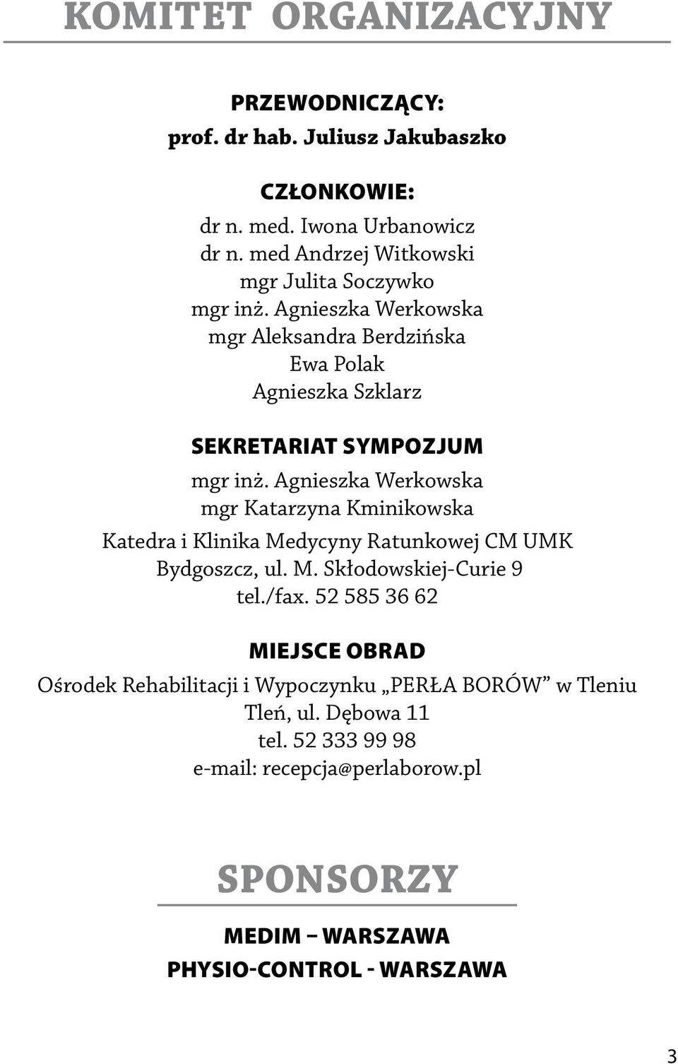 Agnieszka Werkowska mgr Katarzyna Kminikowska Katedra i Klinika Medycyny Ratunkowej CM UMK Bydgoszcz, ul. M. Skłodowskiej-Curie 9 tel./fax.