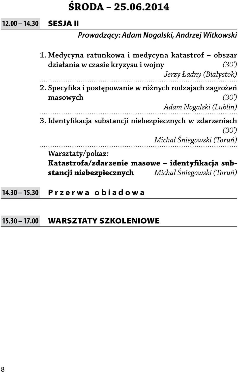 Specyfika i postępowanie w różnych rodzajach zagrożeń masowych (30 ) Adam Nogalski (Lublin) 3.