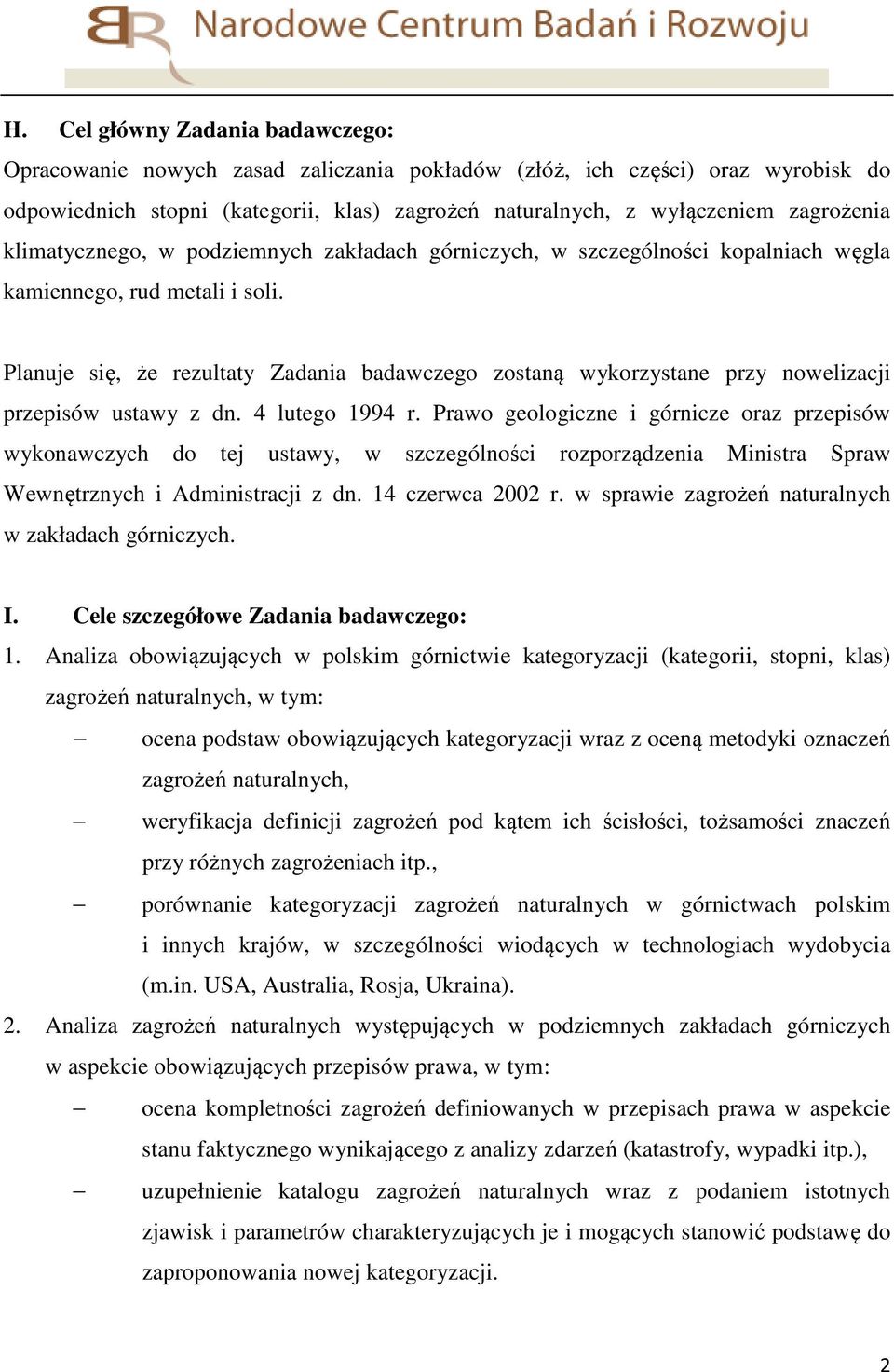 Planuje się, że rezultaty Zadania badawczego zostaną wykorzystane przy nowelizacji przepisów ustawy z dn. 4 lutego 1994 r.