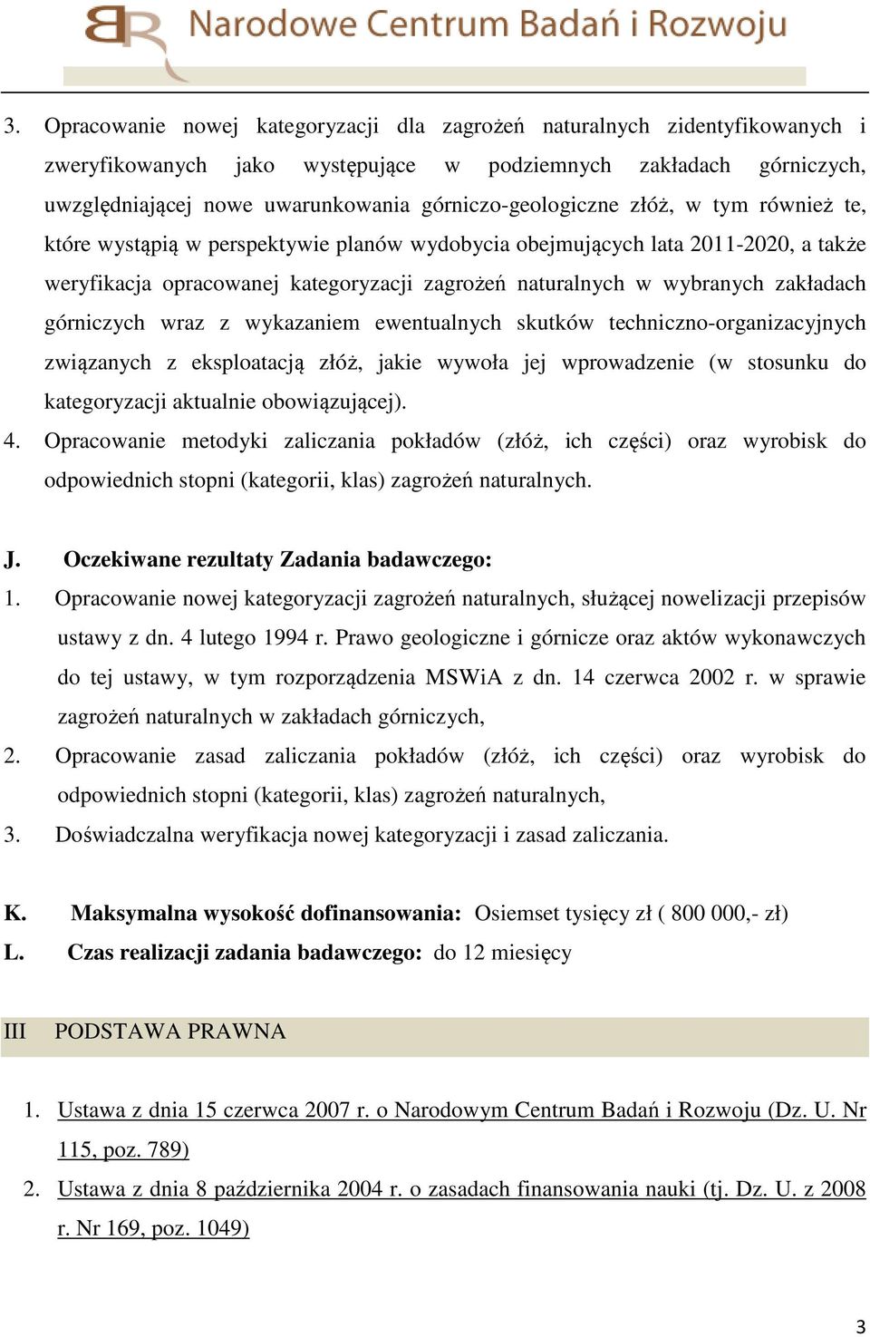 zakładach górniczych wraz z wykazaniem ewentualnych skutków techniczno-organizacyjnych związanych z eksploatacją złóż, jakie wywoła jej wprowadzenie (w stosunku do kategoryzacji aktualnie