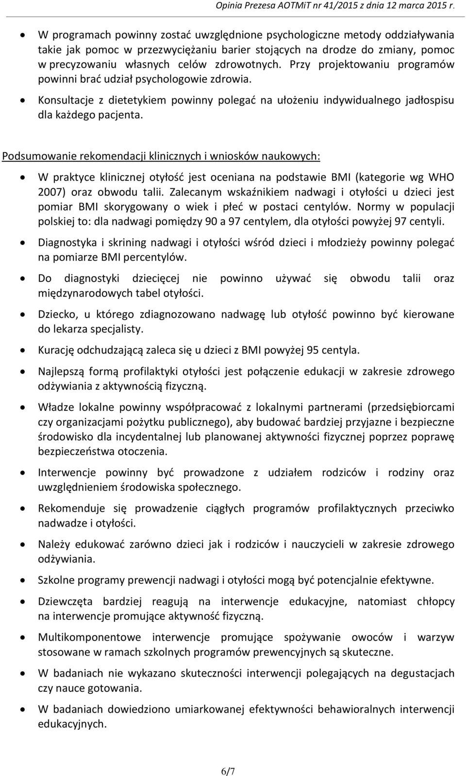 Podsumowanie rekomendacji klinicznych i wniosków naukowych: W praktyce klinicznej otyłośd jest oceniana na podstawie BMI (kategorie wg WHO 2007) oraz obwodu talii.