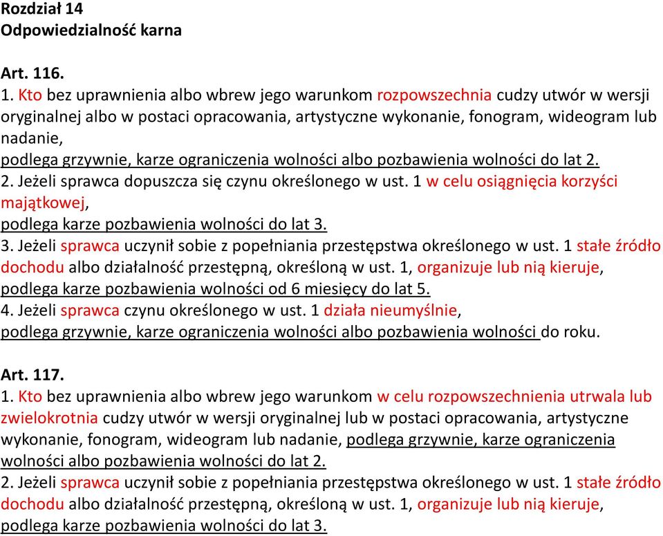 6. 1. Kto bez uprawnienia albo wbrew jego warunkom rozpowszechnia cudzy utwór w wersji oryginalnej albo w postaci opracowania, artystyczne wykonanie, fonogram, wideogram lub nadanie, podlega