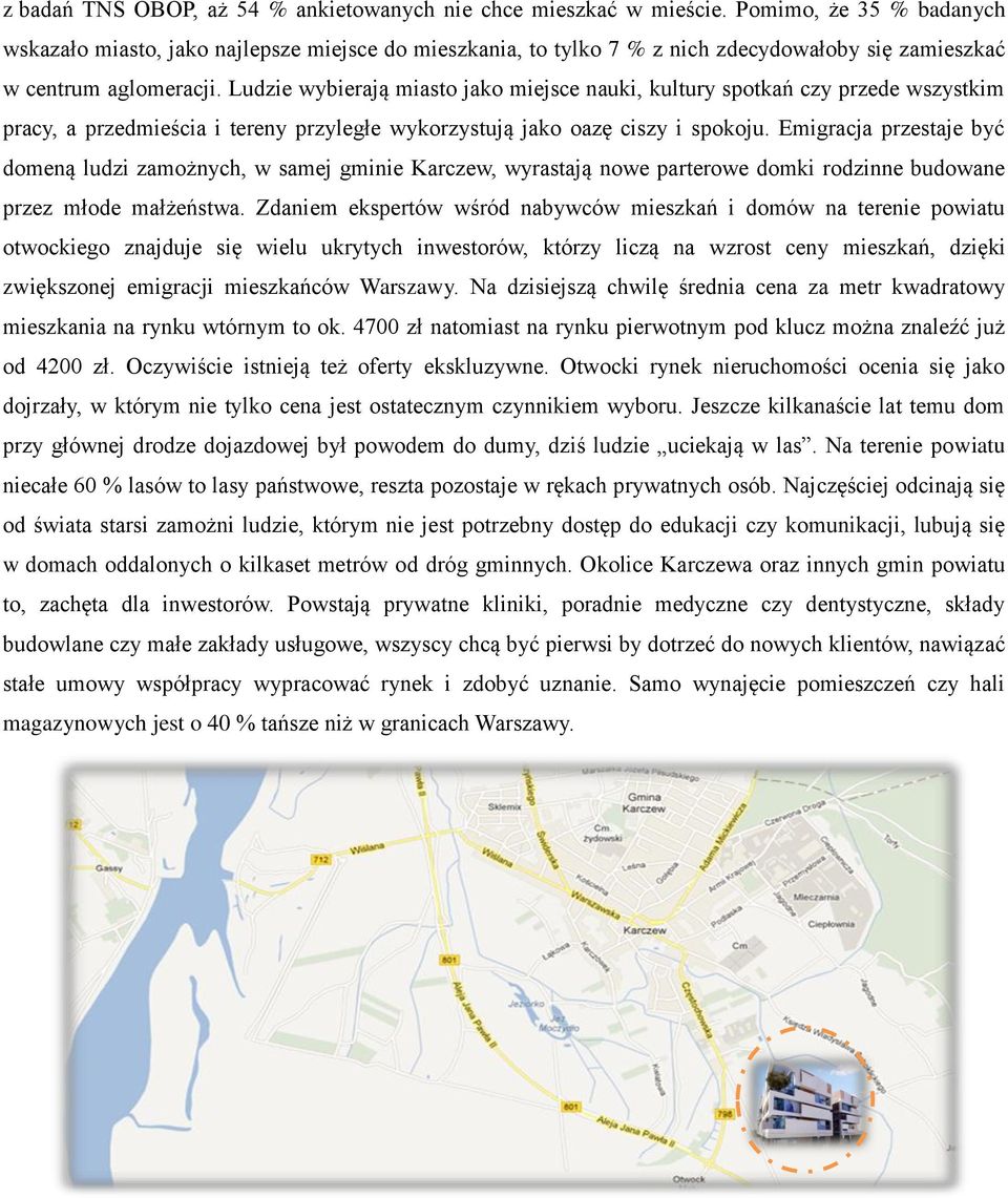 Ludzie wybierają miasto jako miejsce nauki, kultury spotkań czy przede wszystkim pracy, a przedmieścia i tereny przyległe wykorzystują jako oazę ciszy i spokoju.