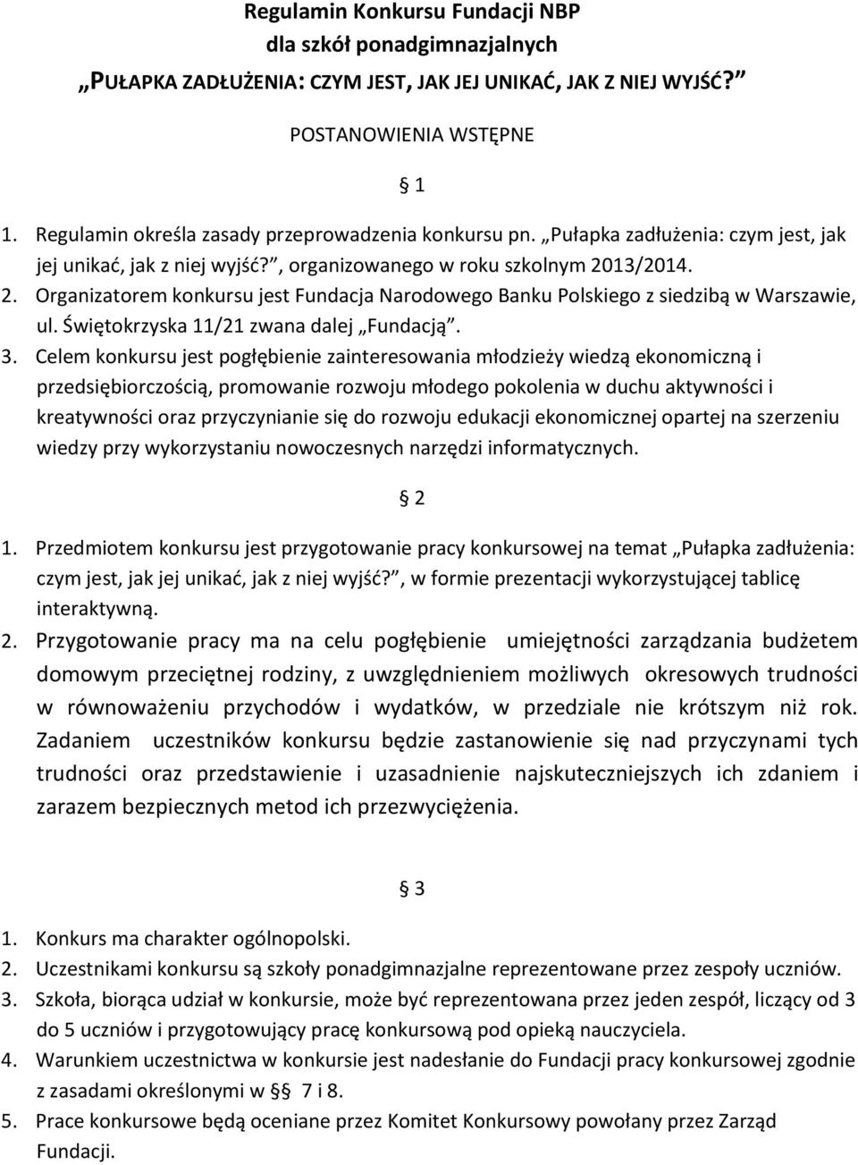 13/2014. 2. Organizatorem konkursu jest Fundacja Narodowego Banku Polskiego z siedzibą w Warszawie, ul. Świętokrzyska 11/21 zwana dalej Fundacją. 3.