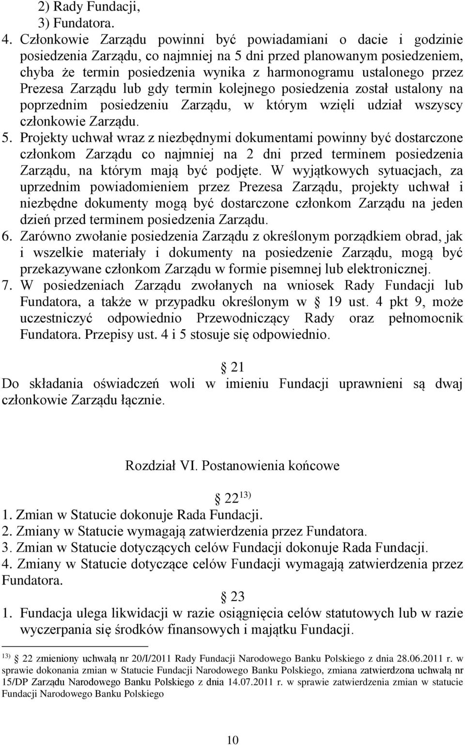 przez Prezesa Zarządu lub gdy termin kolejnego posiedzenia został ustalony na poprzednim posiedzeniu Zarządu, w którym wzięli udział wszyscy członkowie Zarządu. 5.