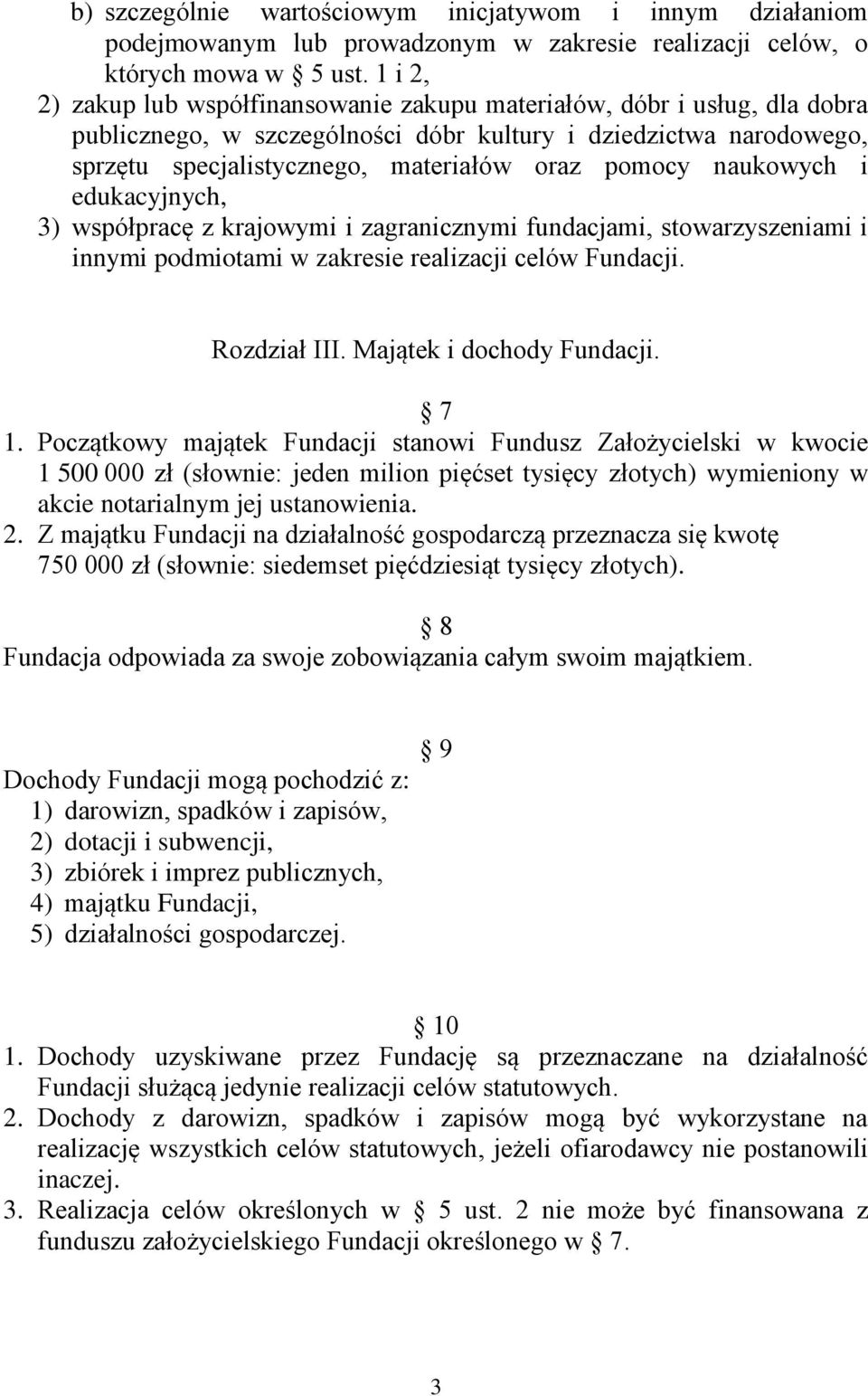 naukowych i edukacyjnych, 3) współpracę z krajowymi i zagranicznymi fundacjami, stowarzyszeniami i innymi podmiotami w zakresie realizacji celów Fundacji. Rozdział III. Majątek i dochody Fundacji.