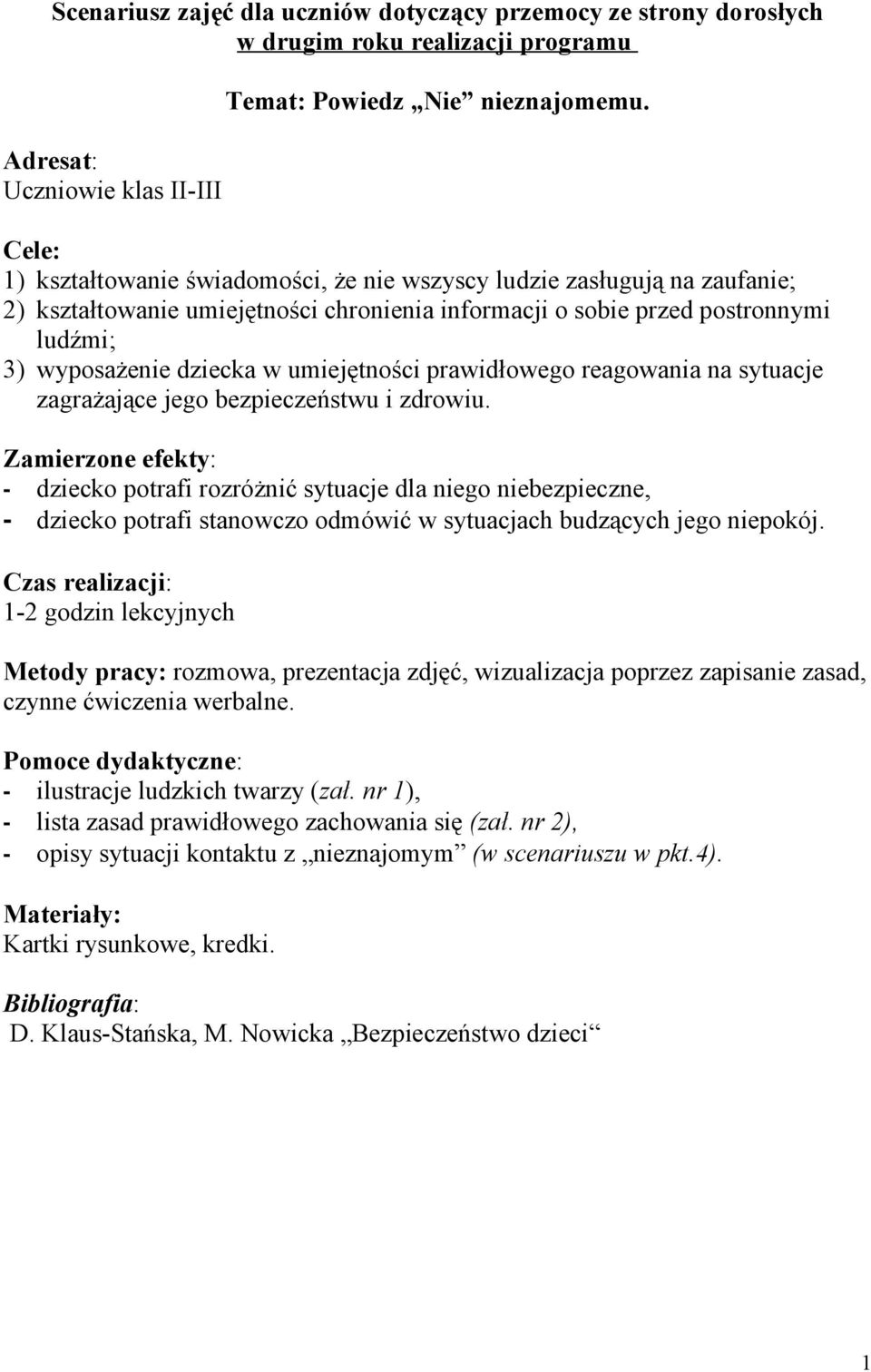 umiejętności prawidłowego reagowania na sytuacje zagrażające jego bezpieczeństwu i zdrowiu.