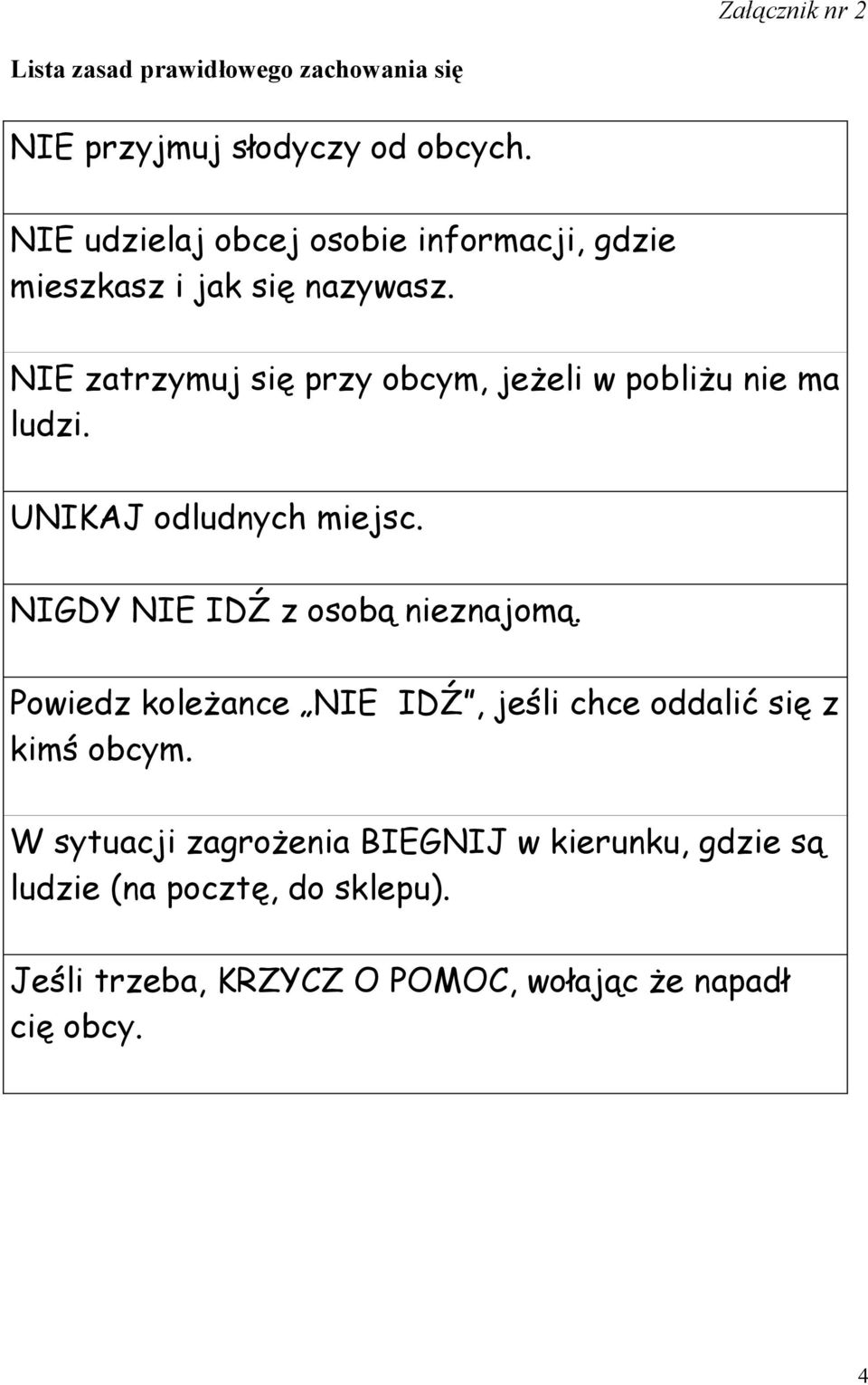 NIE zatrzymuj się przy obcym, jeżeli w pobliżu nie ma ludzi. UNIKAJ odludnych miejsc. NIGDY NIE IDŹ z osobą nieznajomą.