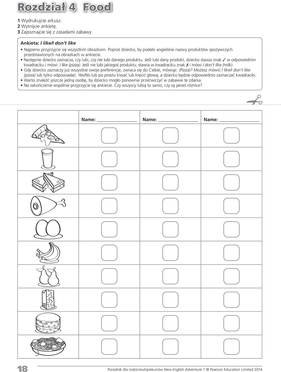 Jeśli lubi dany produkt, dziecko stawia znak 3 w odpowiednim kwadraciku i mówi: I like (pizza). Jeśli nie lubi jakiegoś produktu, stawia w kwadraciku znak 7 i mówi I don t like (milk).