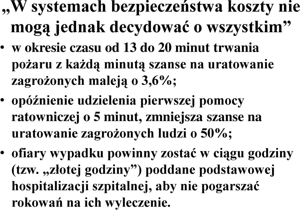 ratowniczej o 5 minut, zmniejsza szanse na uratowanie zagrożonych ludzi o 50%; ofiary wypadku powinny zostać w