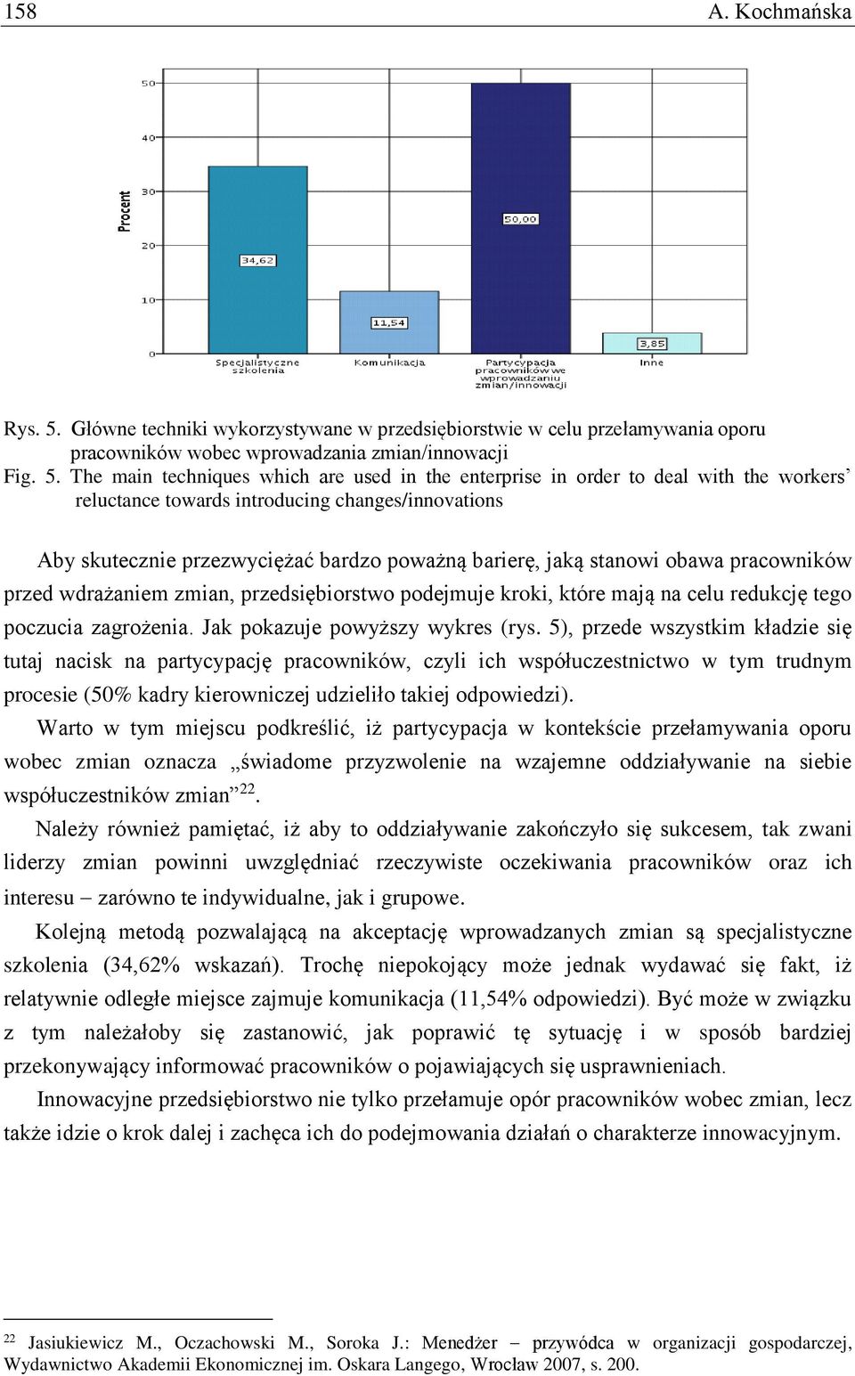 The main techniques which are used in the enterprise in order to deal with the workers reluctance towards introducing changes/innovations Aby skutecznie przezwyciężać bardzo poważną barierę, jaką