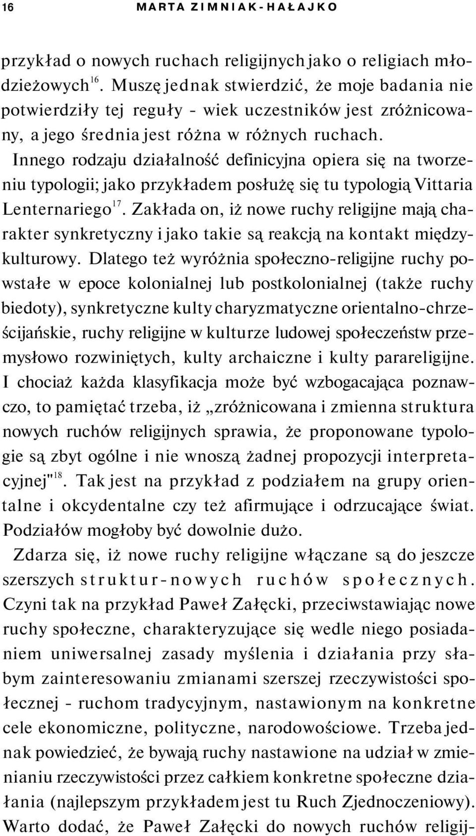 Innego rodzaju działalność definicyjna opiera się na tworzeniu typologii; jako przykładem posłużę się tu typologią Vittaria Lenternariego 17.