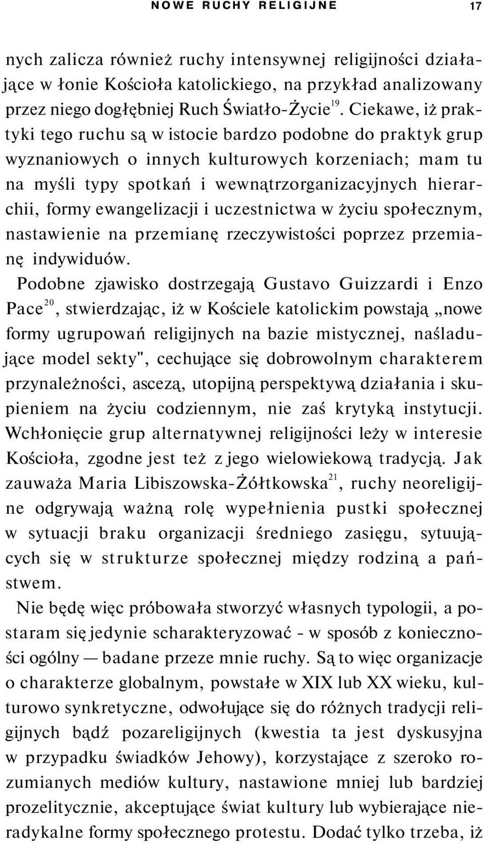 ewangelizacji i uczestnictwa w życiu społecznym, nastawienie na przemianę rzeczywistości poprzez przemianę indywiduów.