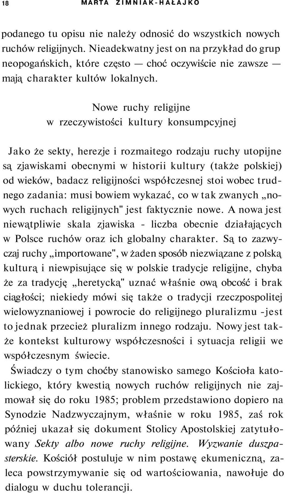 Nowe ruchy religijne w rzeczywistości kultury konsumpcyjnej Jako że sekty, herezje i rozmaitego rodzaju ruchy utopijne są zjawiskami obecnymi w historii kultury (także polskiej) od wieków, badacz