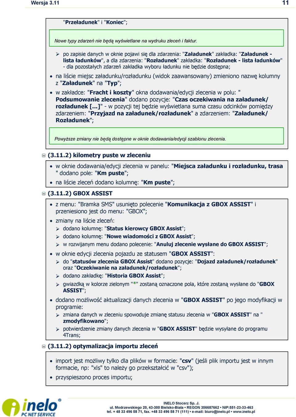 zakładka wyboru ładunku nie będzie dostępna; na liście miejsc załadunku/rozładunku (widok zaawansowany) zmieniono nazwę kolumny z "Załadunek" na "Typ"; w zakładce: "Fracht i koszty" okna