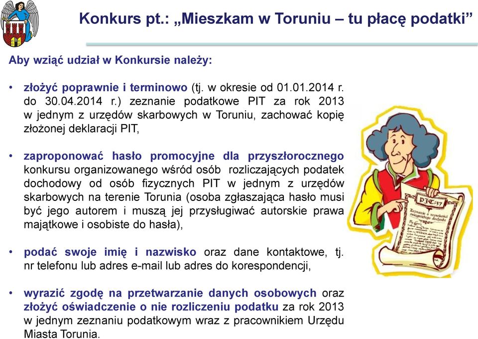 ) zeznanie podatkowe PIT za rok 2013 w jednym z urzędów skarbowych w Toruniu, zachować kopię złożonej deklaracji PIT, zaproponować hasło promocyjne dla przyszłorocznego konkursu organizowanego wśród