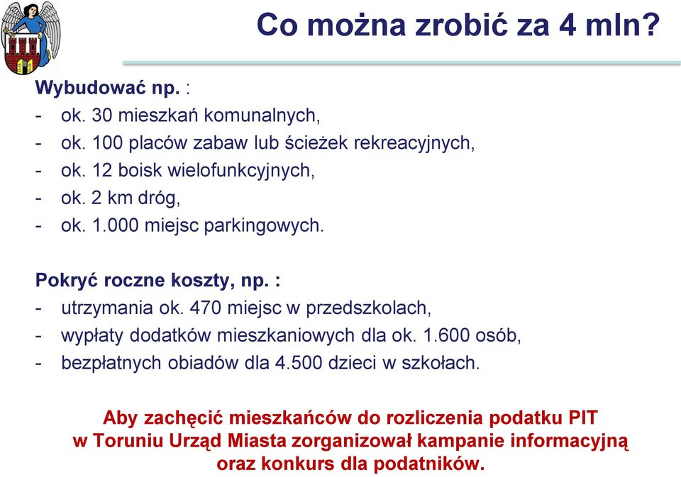 470 miejsc w przedszkolach, - wypłaty dodatków mieszkaniowych dla ok. 1.600 osób, - bezpłatnych obiadów dla 4.