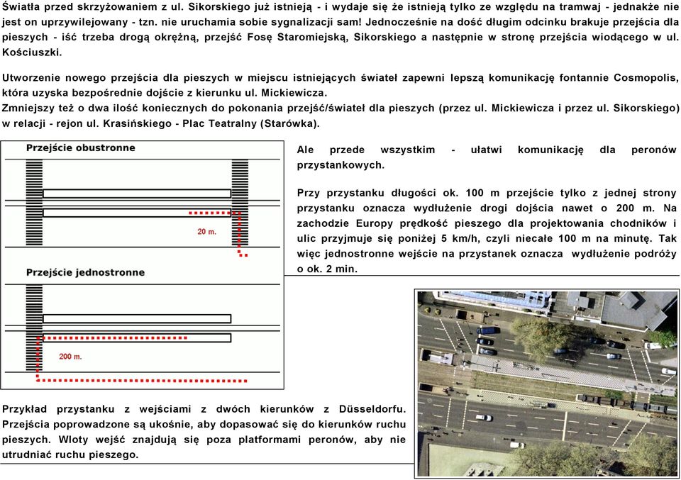 Utworzenie nowego przejścia dla pieszych w miejscu istniejących świateł zapewni lepszą komunikację fontannie Cosmopolis, która uzyska bezpośrednie dojście z kierunku ul. Mickiewicza.