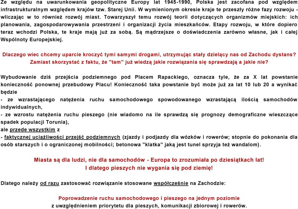 Towarzyszył temu rozwój teorii dotyczących organizmów miejskich: ich planowania, zagospodarowywania przestrzeni i organizacji życia mieszkańców.