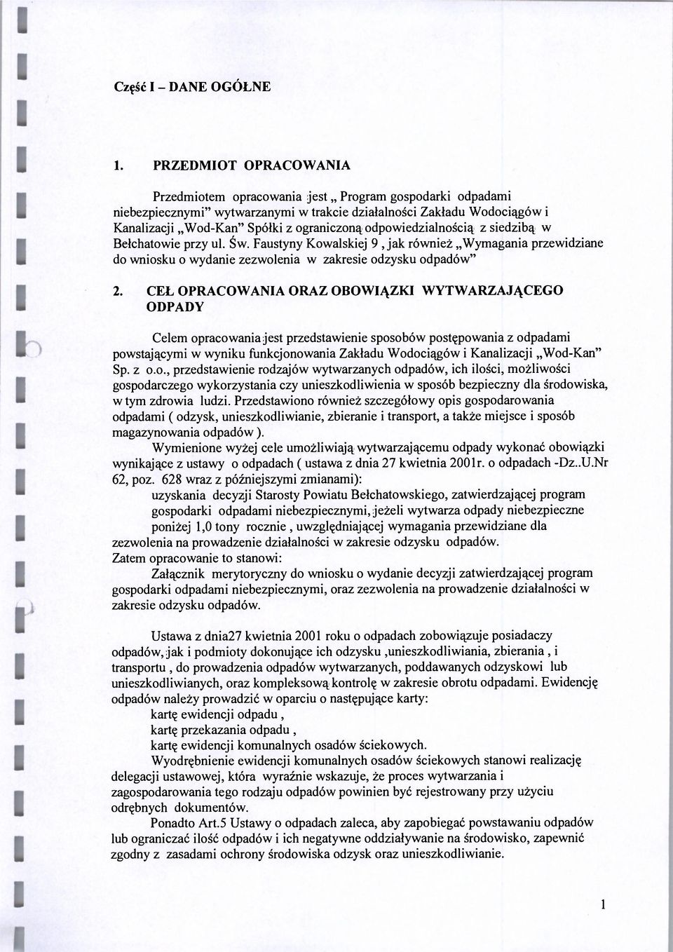 odpowiedzialnością z siedzibą w Bełchatowie przy ul. Św. Faustyny Kowalskiej 9 Jak również Wymagania przewidziane do wniosku o wydanie zezwolenia w zakresie odzysku odpadów" 2.