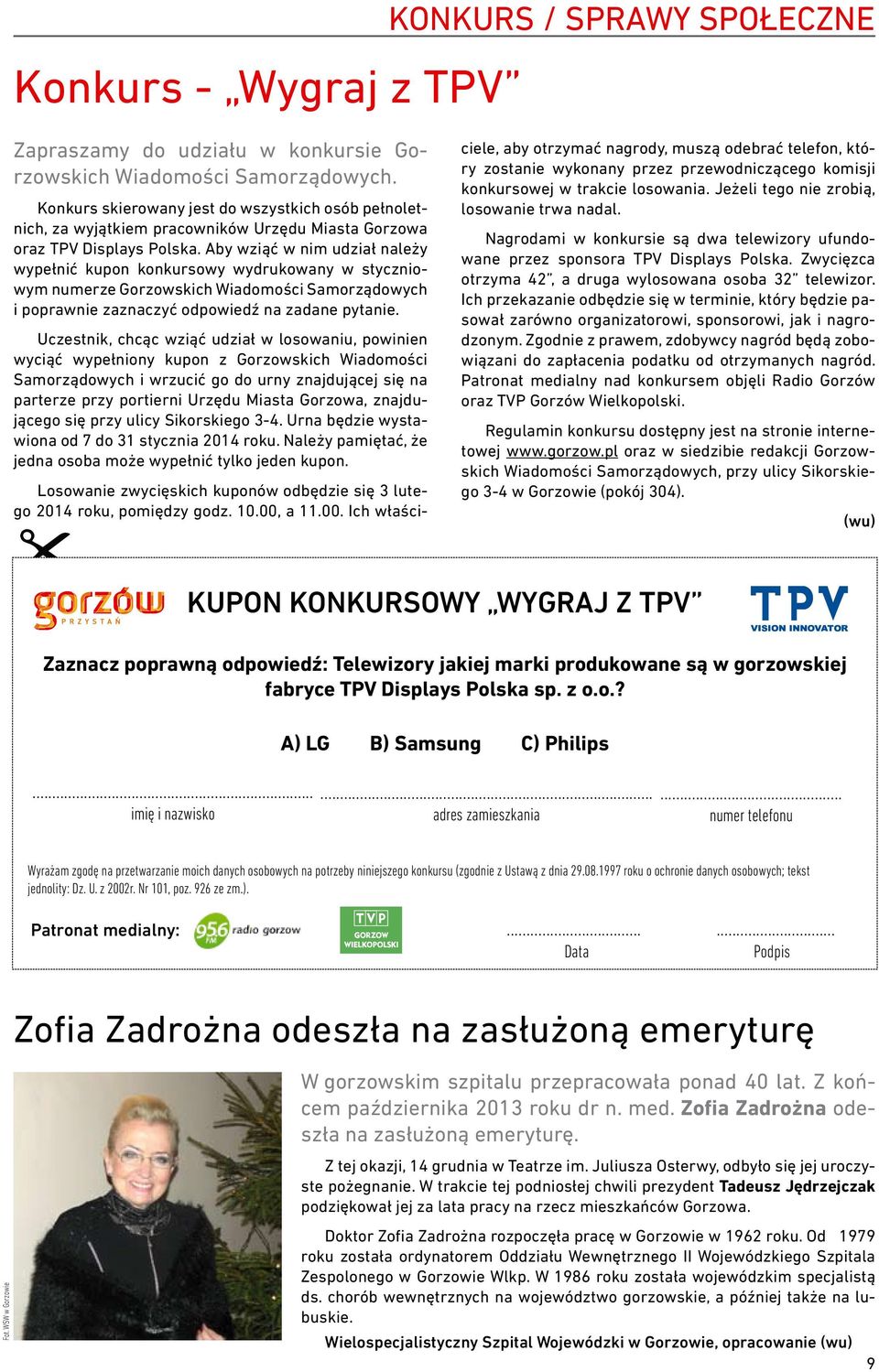 Aby wziąć w nim udział należy wypełnić kupon konkursowy wydrukowany w styczniowym numerze Gorzowskich Wiadomości Samorządowych i poprawnie zaznaczyć odpowiedź na zadane pytanie.