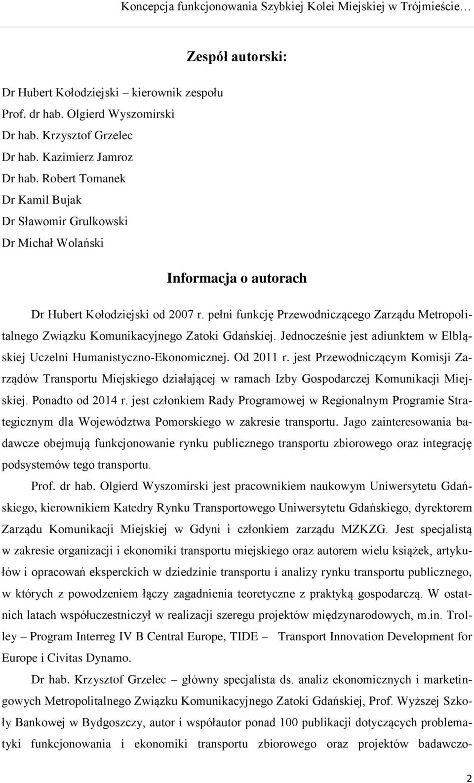 pełni funkcję Przewodniczącego Zarządu Metropolitalnego Związku Komunikacyjnego Zatoki Gdańskiej. Jednocześnie jest adiunktem w Elbląskiej Uczelni Humanistyczno-Ekonomicznej. Od 2011 r.