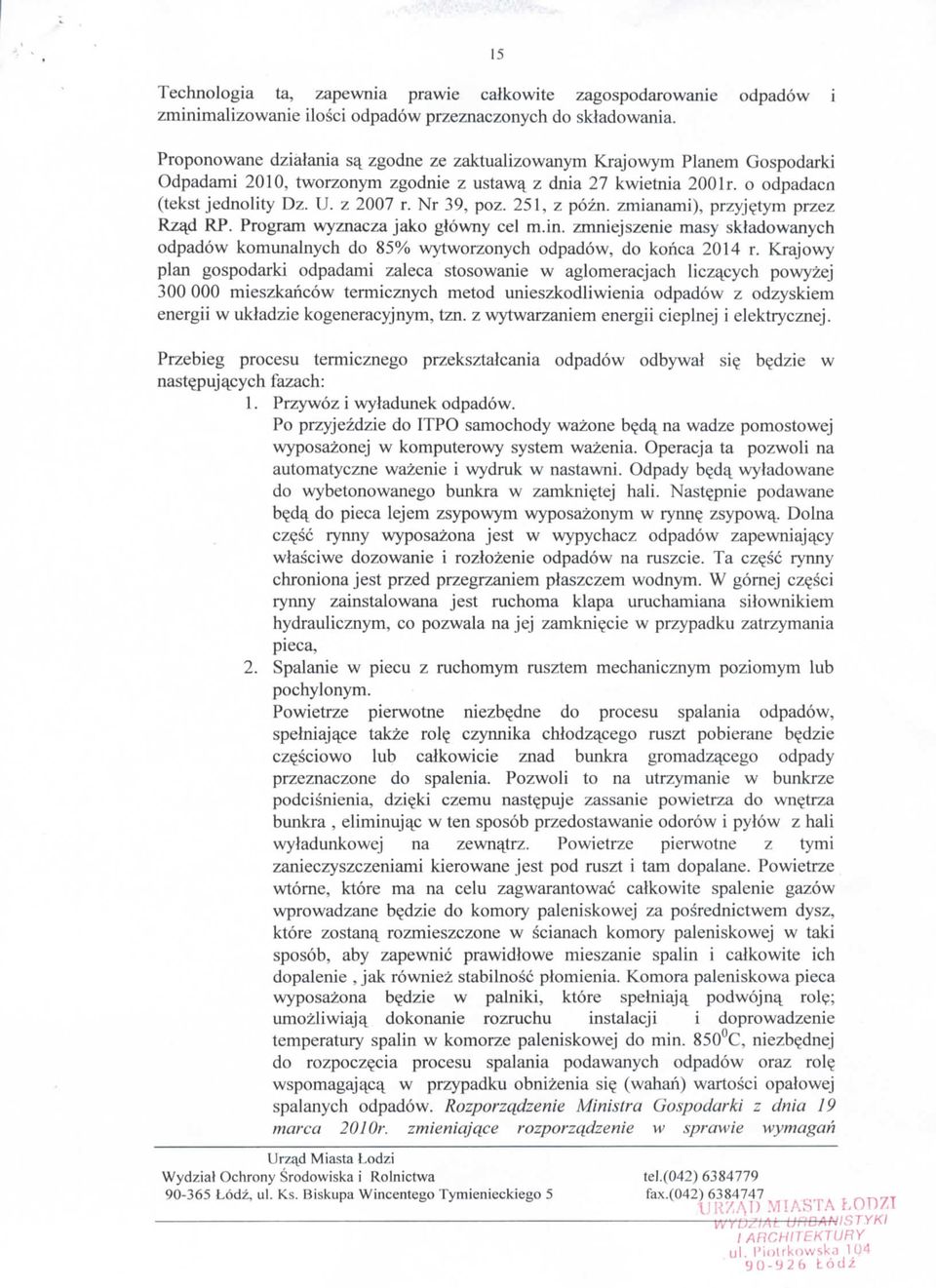 zmianami), przyjetym przez Rzajd RP. Program wyznacza jako glowny eel m.in. zmniejszenie masy skladowanych odpadow komunalnych do 85% wytworzonych odpadow, do koiica 2014 r.