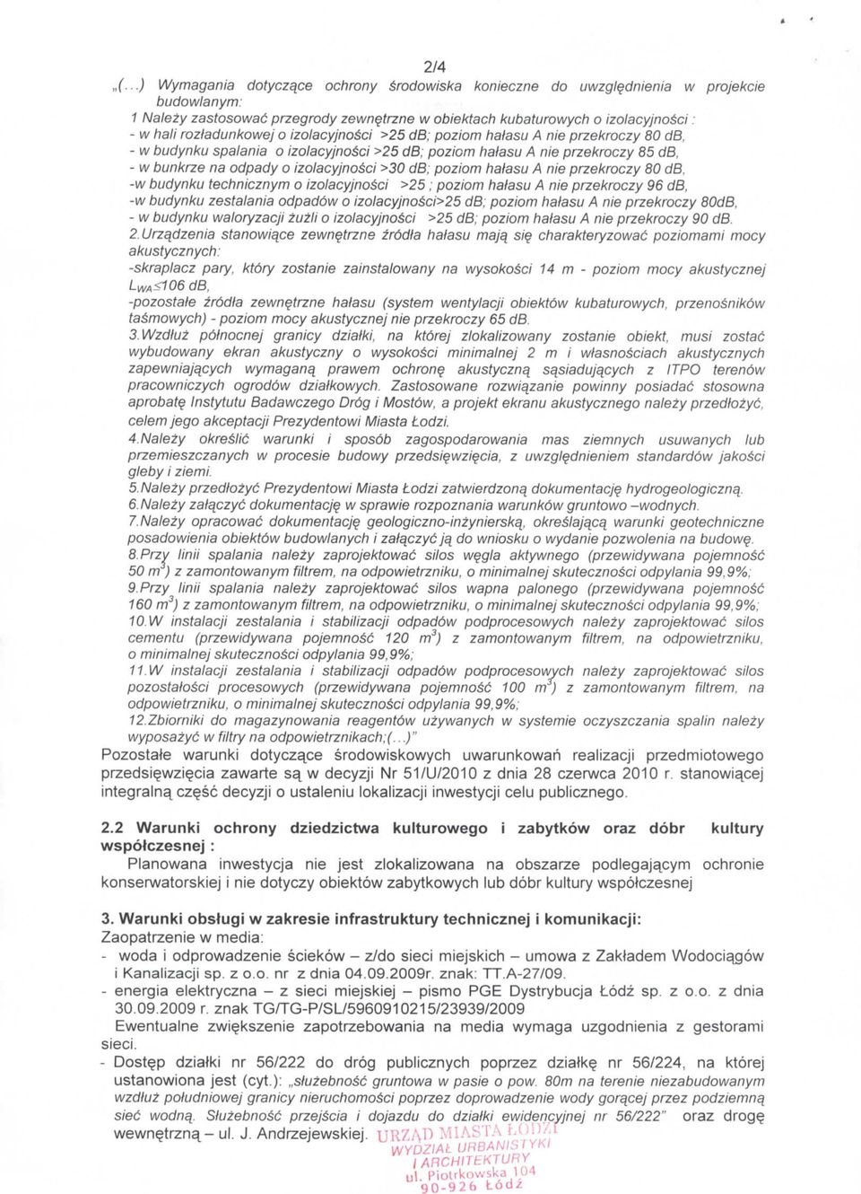 przekroczy 85 db, - w bunkrze na odpady o izolacyjnosci >30 db, poziom haiasu A nie przekroczy 80 db, -w budynku technicznym o izolacyjnosci >25; poziom hatasu A nie przekroczy 96 db, -w budynku