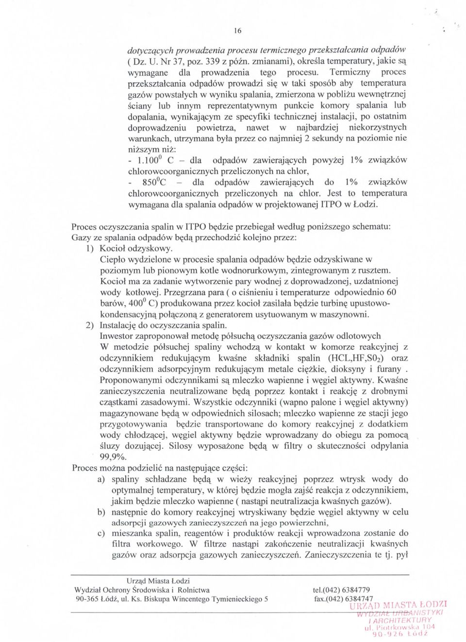 w taki sposob aby temperatura gazow powstalych w wyniku spalania, zmierzona w poblizu wewn^trznej sciany lub innym reprezentatywnym punkcie komory spalania lub dopalania, wynikaja^cym ze specyfiki