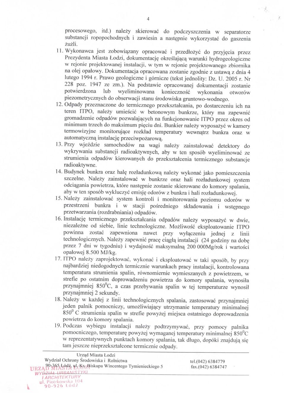 projcktowanego zbioniika na olej opaiowy. Dokumentacja opracowana zostanie zgodnie z ustawa, z dnia 4 lutego 1994 r. Prawo geologiczne i gornicze (tekst jednolity: Dz. U. 2005 r. Nr 228 poz.