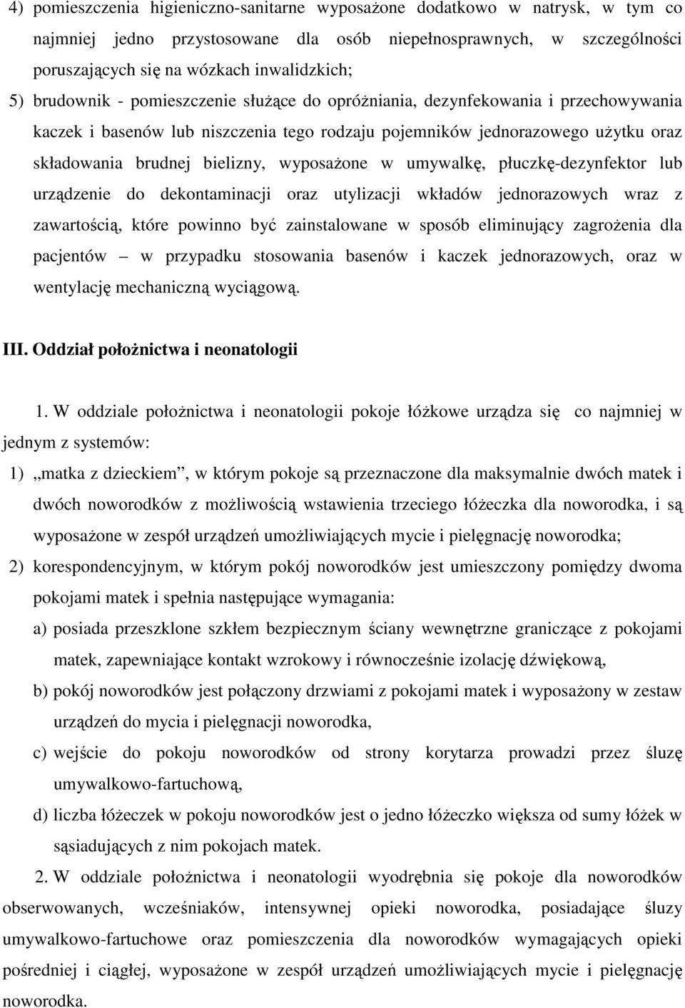 wyposażone w umywalkę, płuczkę-dezynfektor lub urządzenie do dekontaminacji oraz utylizacji wkładów jednorazowych wraz z zawartością, które powinno być zainstalowane w sposób eliminujący zagrożenia