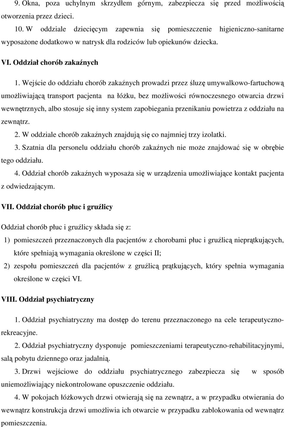 Wejście do oddziału chorób zakaźnych prowadzi przez śluzę umywalkowo-fartuchową umożliwiającą transport pacjenta na łóżku, bez możliwości równoczesnego otwarcia drzwi wewnętrznych, albo stosuje się