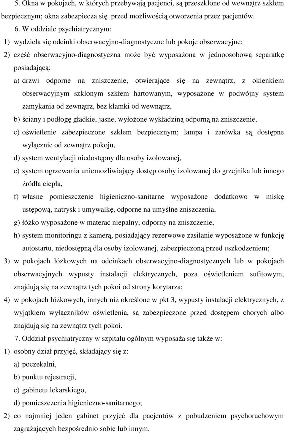 a) drzwi odporne na zniszczenie, otwierające się na zewnątrz, z okienkiem obserwacyjnym szklonym szkłem hartowanym, wyposażone w podwójny system zamykania od zewnątrz, bez klamki od wewnątrz, b)