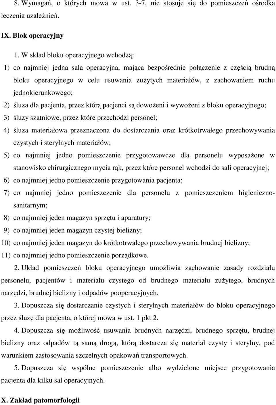 jednokierunkowego; 2) śluza dla pacjenta, przez którą pacjenci są dowożeni i wywożeni z bloku operacyjnego; 3) śluzy szatniowe, przez które przechodzi personel; 4) śluza materiałowa przeznaczona do