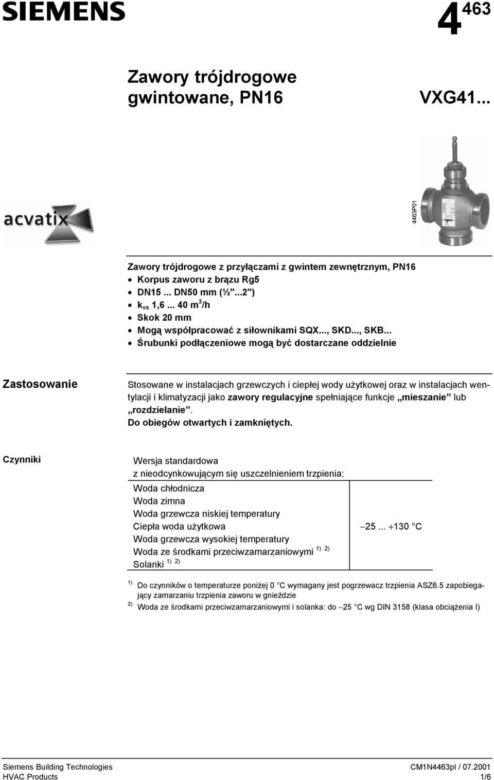 .. Śrubunki podłączeniowe mogą być dostarczane oddzielnie Zastosowanie Stosowane w instalacjach grzewczych i ciepłej wody użytkowej oraz w instalacjach wentylacji i klimatyzacji jako zawory