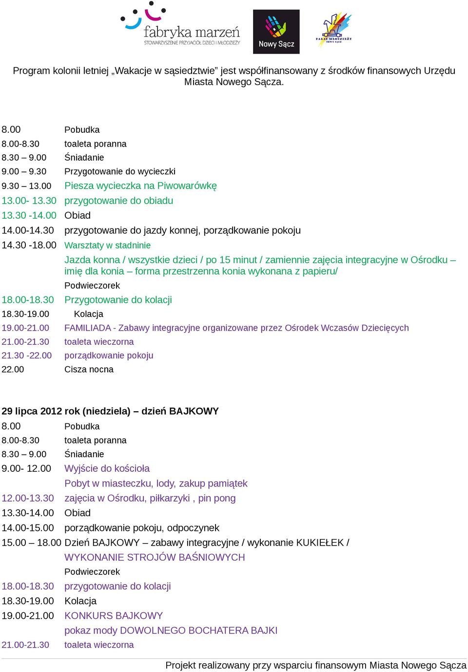 00 Warsztaty w stadninie Jazda konna / wszystkie dzieci / po 15 minut / zamiennie zajęcia integracyjne w Ośrodku imię dla konia forma przestrzenna konia wykonana z papieru/ 18.00-18.