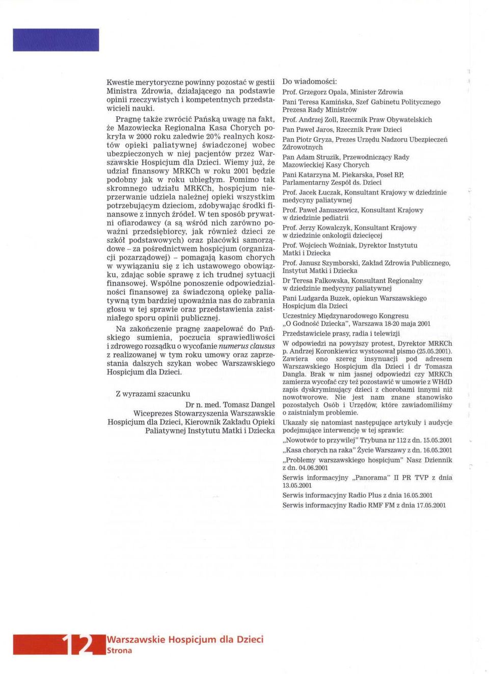 przez Warszawskie Hospicjum dla Dzieci. Wiemy juz, ze udzial finansowy MRKCh w roku 2001 bedzie podobny jak w roku ubieglym.