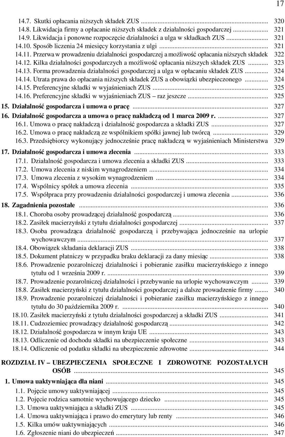 Przerwa w prowadzeniu działalności gospodarczej a moŝliwość opłacania niŝszych składek 322 14.12. Kilka działalności gospodarczych a moŝliwość opłacania niŝszych składek ZUS... 323 14.13.