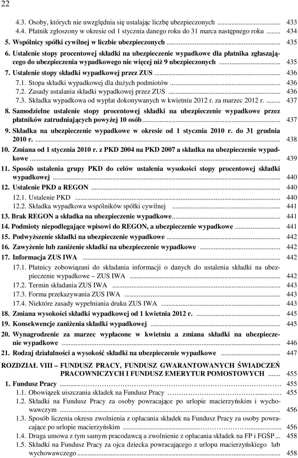 Ustalenie stopy procentowej składki na ubezpieczenie wypadkowe dla płatnika zgłaszającego do ubezpieczenia wypadkowego nie więcej niŝ 9 ubezpieczonych... 435 7.