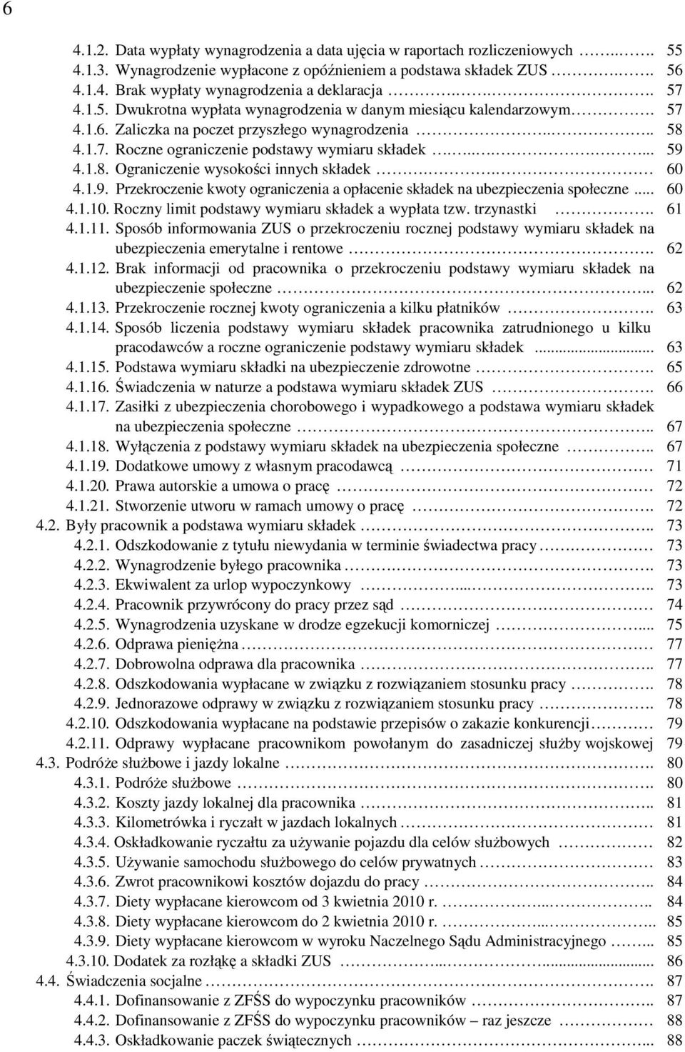 1.8. Ograniczenie wysokości innych składek.. 60 4.1.9. Przekroczenie kwoty ograniczenia a opłacenie składek na ubezpieczenia społeczne... 60 4.1.10.