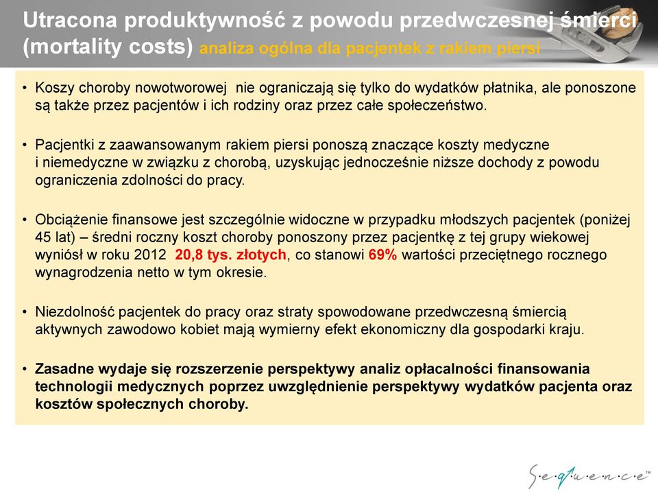 Pacjentki z zaawansowanym rakiem piersi ponoszą znaczące koszty medyczne i niemedyczne w związku z chorobą, uzyskując jednocześnie niższe dochody z powodu ograniczenia zdolności do pracy.