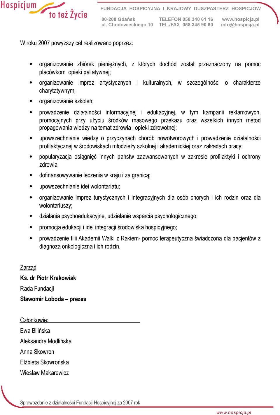 masowego przekazu oraz wszelkich innych metod propagowania wiedzy na temat zdrowia i opieki zdrowotnej; upowszechnianie wiedzy o przyczynach chorób nowotworowych i prowadzenie działalności