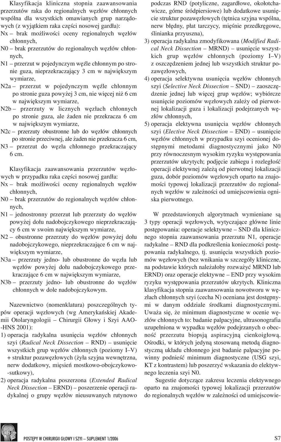 N2a przerzut w pojedynczym wêÿle ch³onnym po stronie guza powy ej 3 cm, nie wiêcej ni 6 cm w najwiêkszym wymiarze, N2b przerzuty w licznych wêz³ach ch³onnych po stronie guza, ale aden nie przekracza