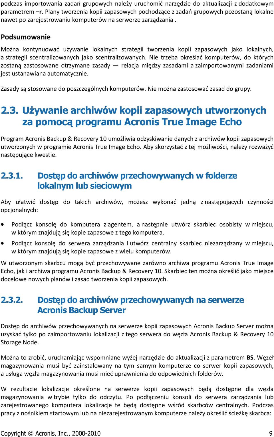 Podsumowanie Można kontynuować używanie lokalnych strategii tworzenia kopii zapasowych jako lokalnych, a strategii scentralizowanych jako scentralizowanych.