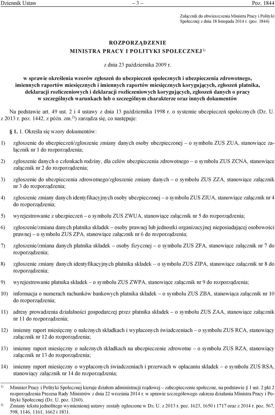 w sprawie określenia wzorów zgłoszeń do ubezpieczeń społecznych i ubezpieczenia zdrowotnego, imiennych raportów miesięcznych i imiennych raportów miesięcznych korygujących, zgłoszeń płatnika,