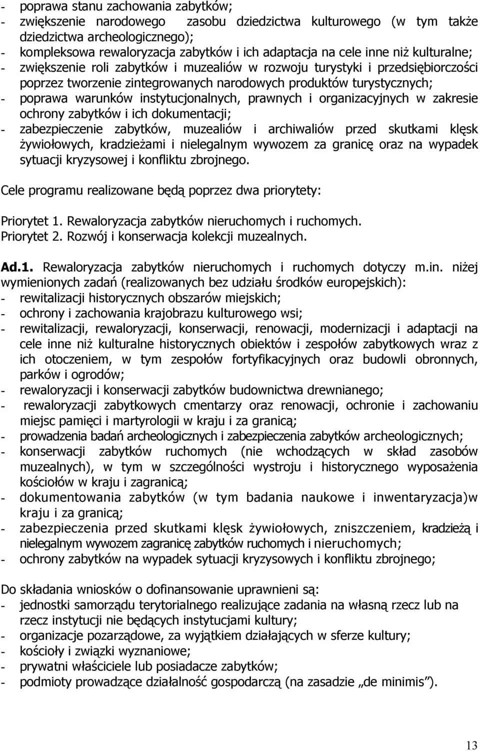 instytucjonalnych, prawnych i organizacyjnych w zakresie ochrony zabytków i ich dokumentacji; - zabezpieczenie zabytków, muzealiów i archiwaliów przed skutkami klęsk żywiołowych, kradzieżami i