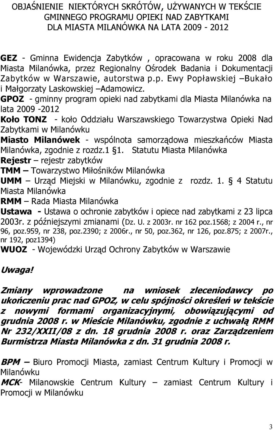 GPOZ - gminny program opieki nad zabytkami dla Miasta Milanówka na lata 2009-2012 Koło TONZ - koło Oddziału Warszawskiego Towarzystwa Opieki Nad Zabytkami w Milanówku Miasto Milanówek - wspólnota