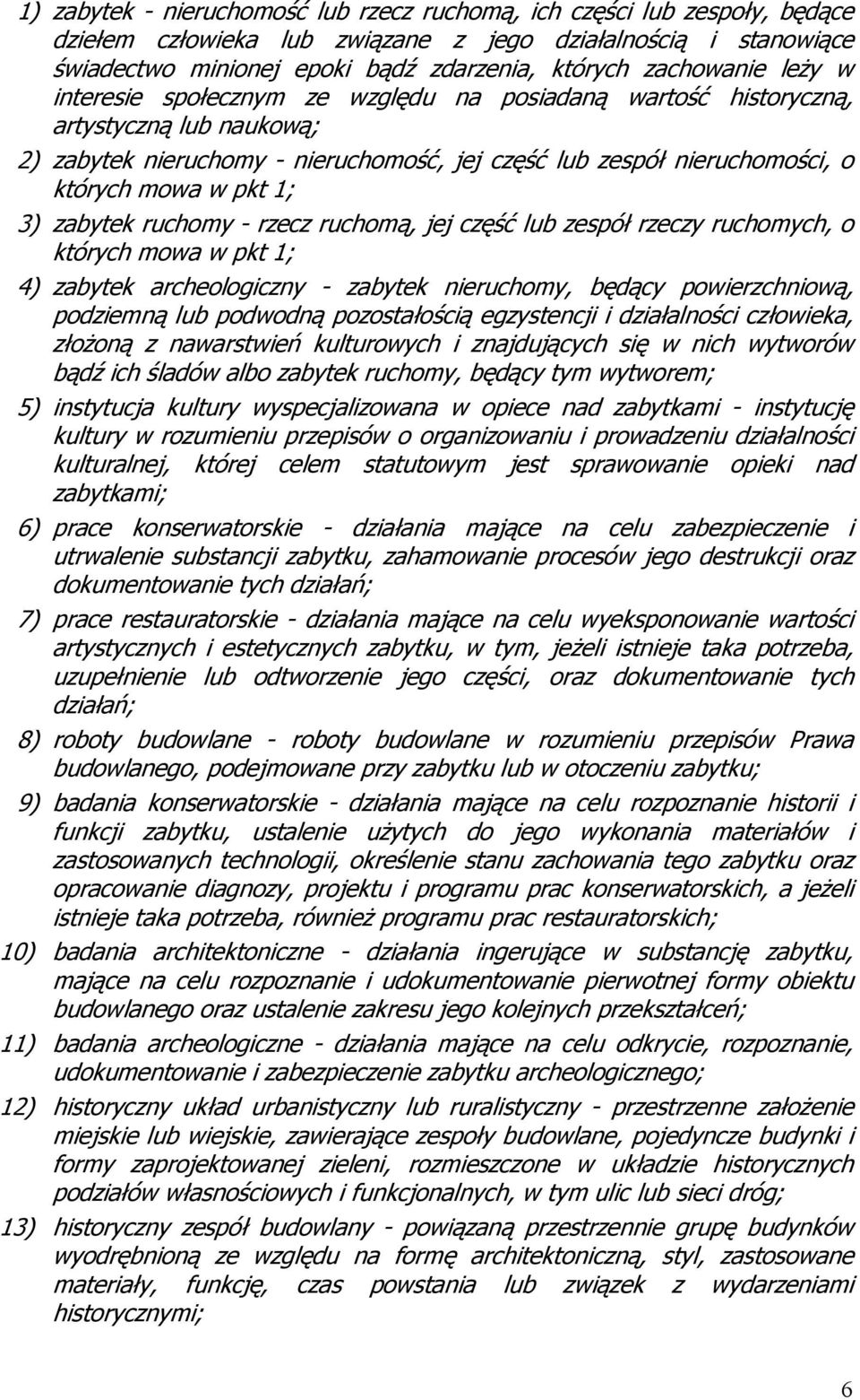 pkt 1; 3) zabytek ruchomy - rzecz ruchomą, jej część lub zespół rzeczy ruchomych, o których mowa w pkt 1; 4) zabytek archeologiczny - zabytek nieruchomy, będący powierzchniową, podziemną lub podwodną